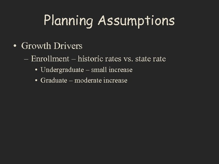 Planning Assumptions • Growth Drivers – Enrollment – historic rates vs. state rate •