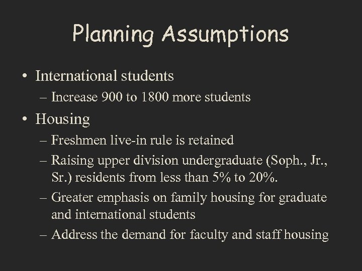 Planning Assumptions • International students – Increase 900 to 1800 more students • Housing