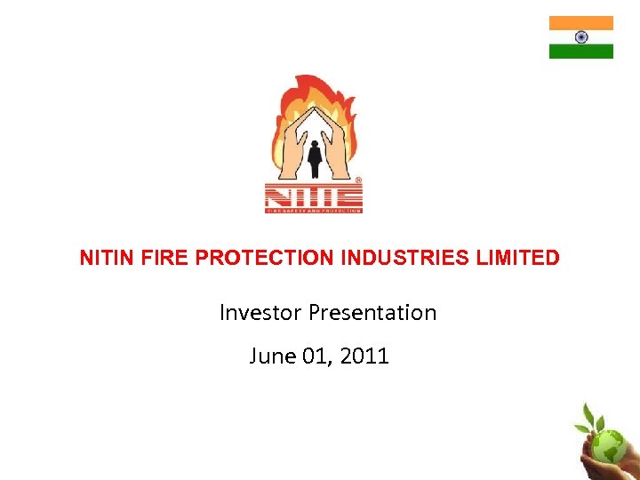 NITIN FIRE PROTECTION INDUSTRIES LIMITED Investor Presentation June 01, 2011 