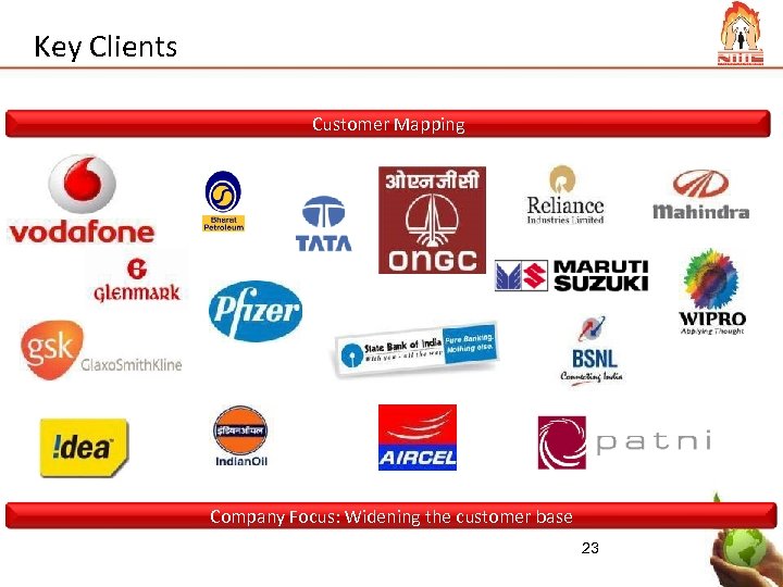 Key Clients Customer Mapping Company Focus: Widening the customer base 23 