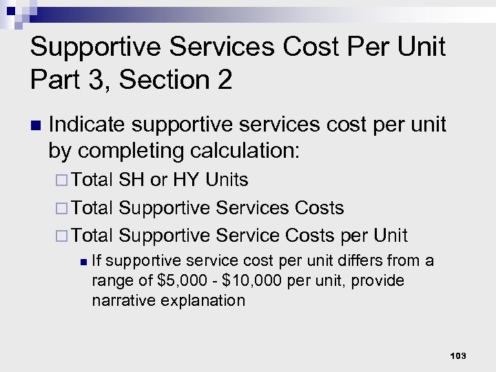 Supportive Services Cost Per Unit Part 3, Section 2 n Indicate supportive services cost