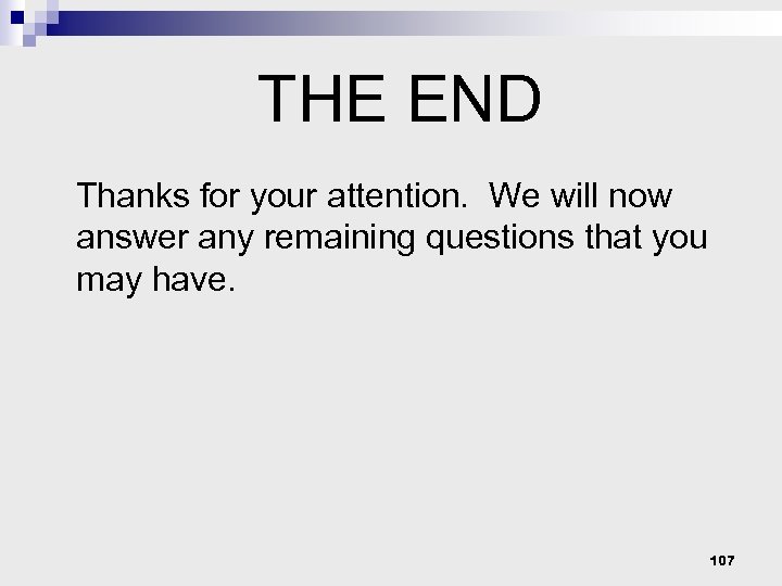 THE END Thanks for your attention. We will now answer any remaining questions that