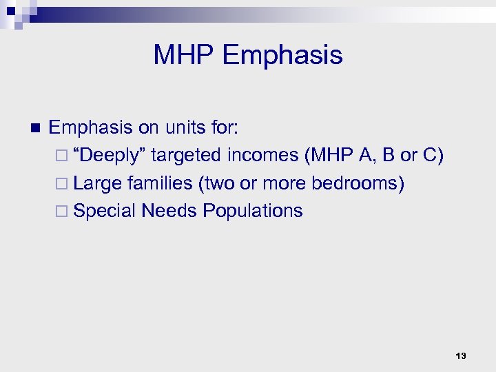 MHP Emphasis n Emphasis on units for: ¨ “Deeply” targeted incomes (MHP A, B