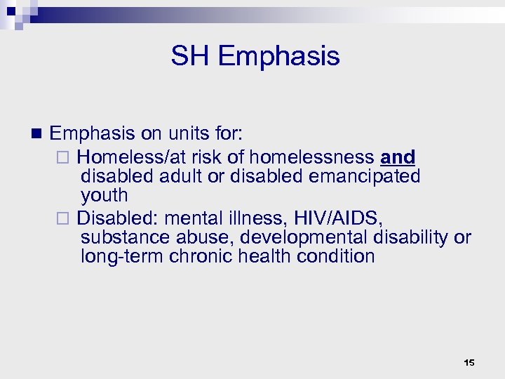 SH Emphasis n Emphasis on units for: o Homeless/at risk of homelessness and disabled