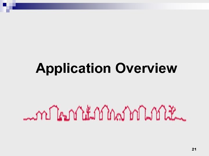 Application Overview 21 