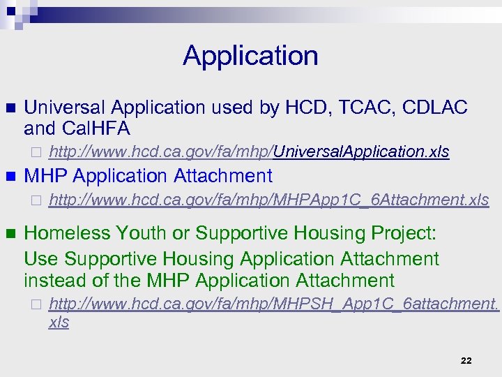 Application n Universal Application used by HCD, TCAC, CDLAC and Cal. HFA ¨ n