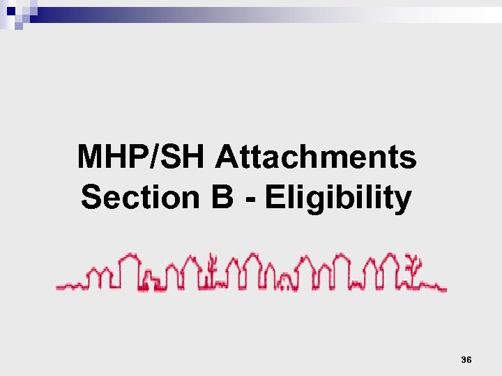 MHP/SH Attachments Section B - Eligibility 36 