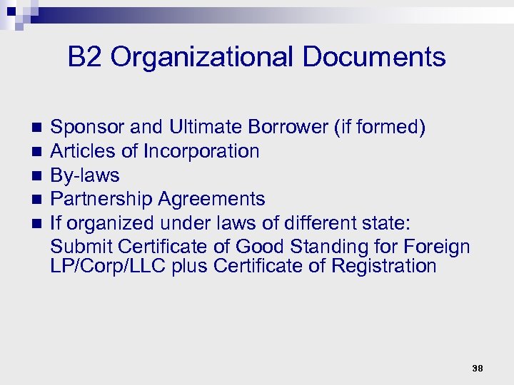 B 2 Organizational Documents n n n Sponsor and Ultimate Borrower (if formed) Articles