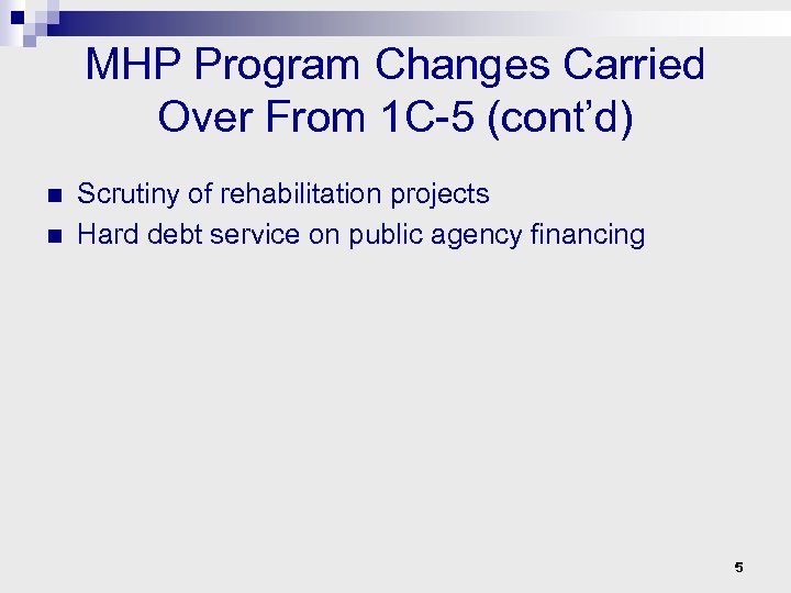 MHP Program Changes Carried Over From 1 C-5 (cont’d) n n Scrutiny of rehabilitation