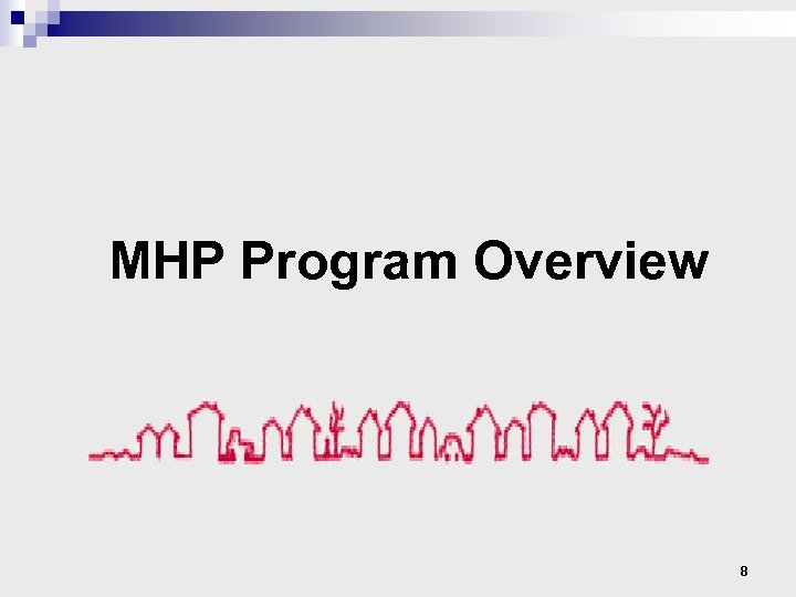 MHP Program Overview 8 