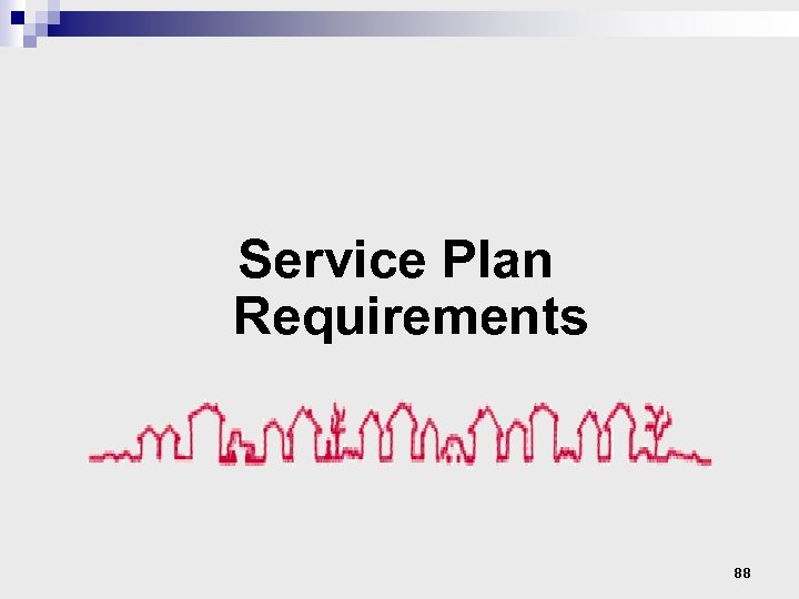 Service Plan Requirements 88 