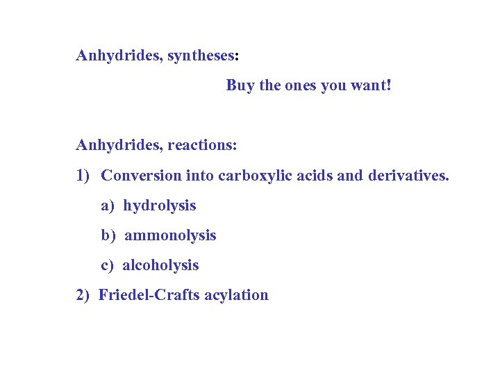 Anhydrides, syntheses: Buy the ones you want! Anhydrides, reactions: 1) Conversion into carboxylic acids