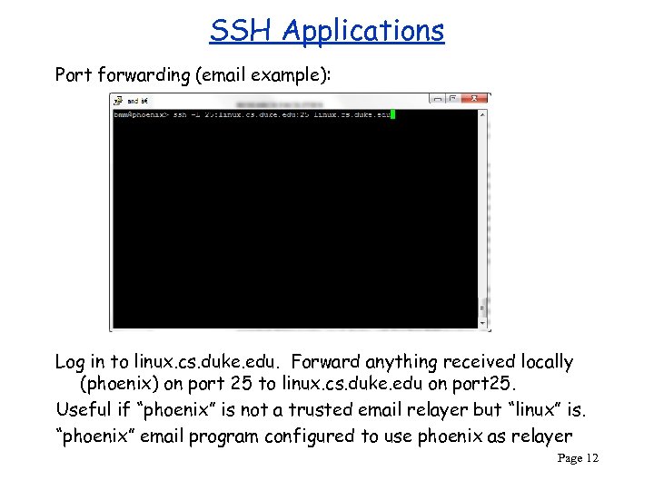 SSH Applications Port forwarding (email example): Log in to linux. cs. duke. edu. Forward
