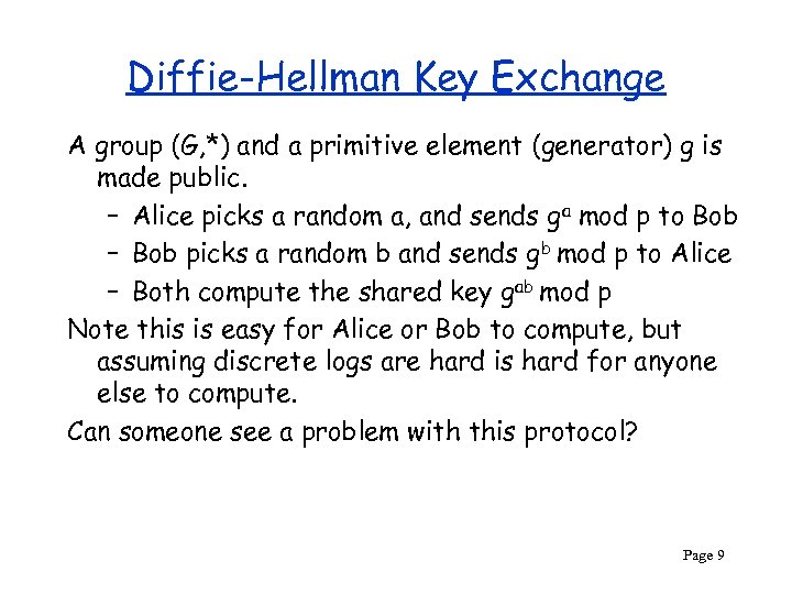 Diffie-Hellman Key Exchange A group (G, *) and a primitive element (generator) g is