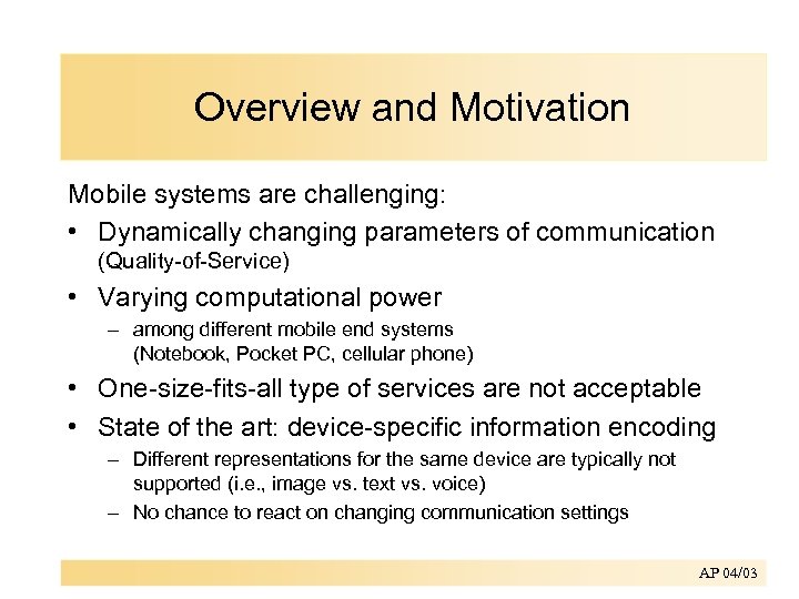 Overview and Motivation Mobile systems are challenging: • Dynamically changing parameters of communication (Quality-of-Service)