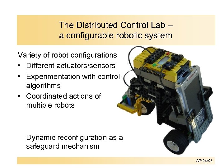 The Distributed Control Lab – a configurable robotic system Variety of robot configurations •