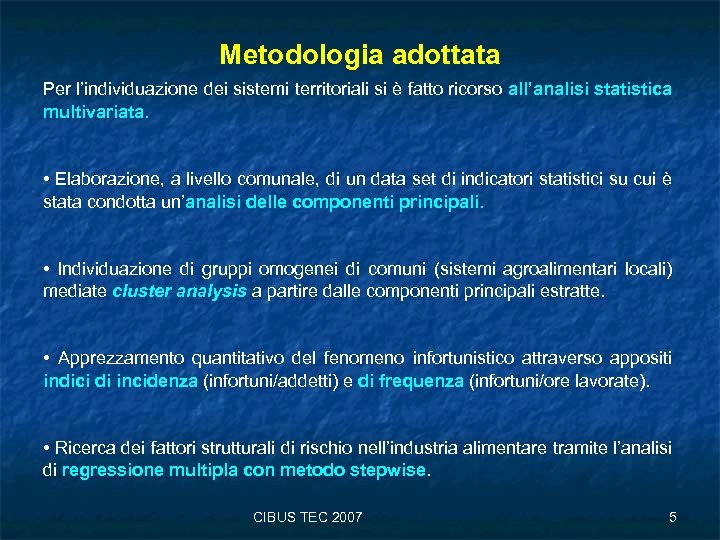 Metodologia adottata Per l’individuazione dei sistemi territoriali si è fatto ricorso all’analisi statistica multivariata.