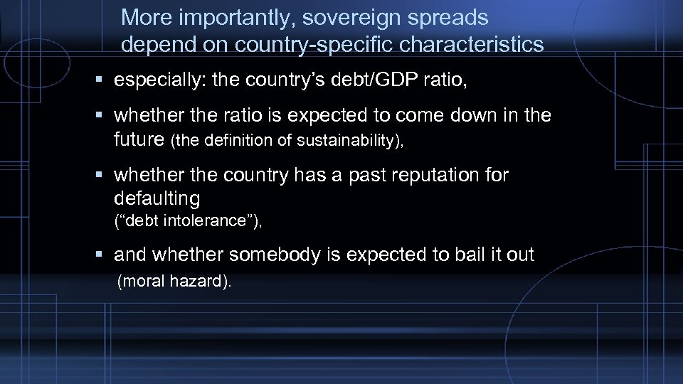 More importantly, sovereign spreads depend on country-specific characteristics especially: the country’s debt/GDP ratio, whether