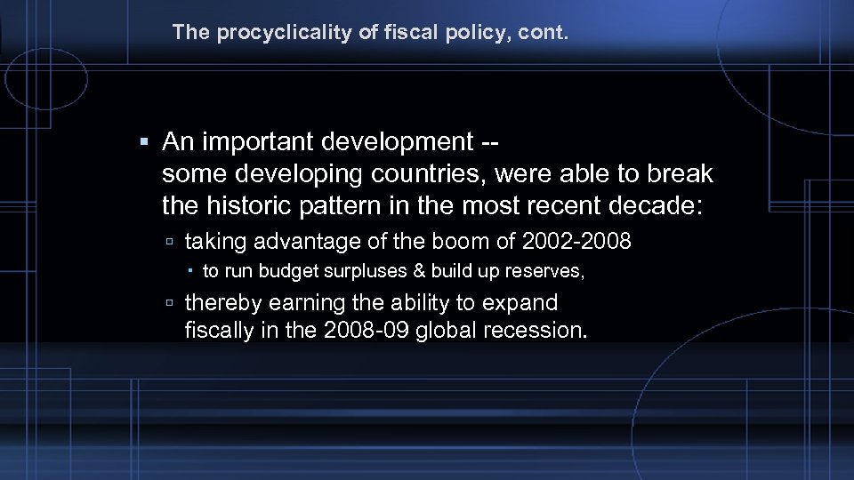 The procyclicality of fiscal policy, cont. An important development -some developing countries, were able