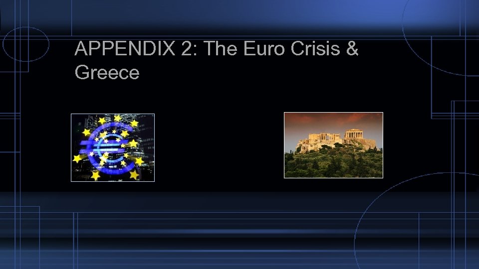 APPENDIX 2: The Euro Crisis & Greece 