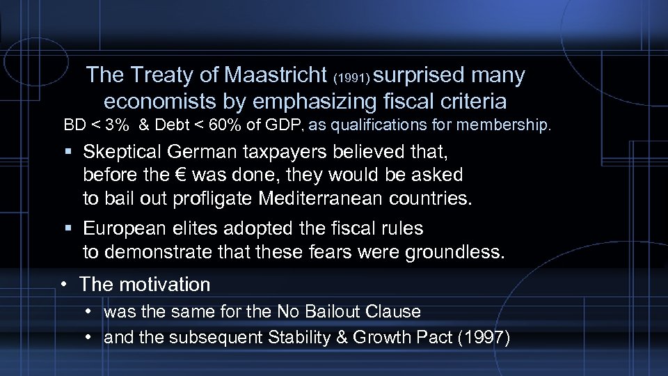 The Treaty of Maastricht (1991) surprised many economists by emphasizing fiscal criteria BD <
