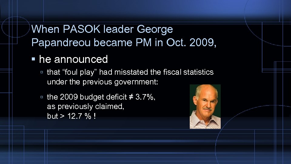 When PASOK leader George Papandreou became PM in Oct. 2009, he announced that “foul