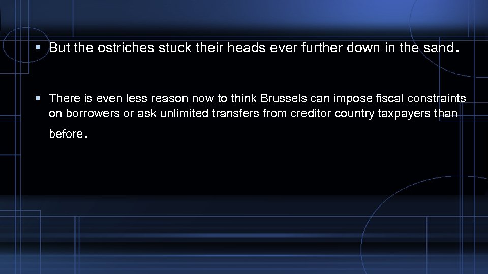  But the ostriches stuck their heads ever further down in the sand. There