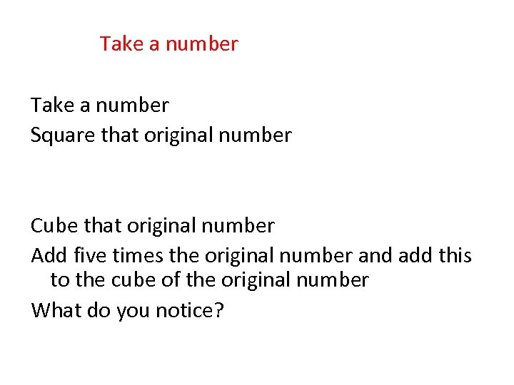 Take a number Square that original number Cube that original number Add five times