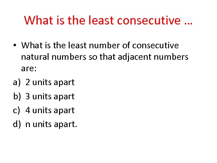 What is the least consecutive … • What is the least number of consecutive