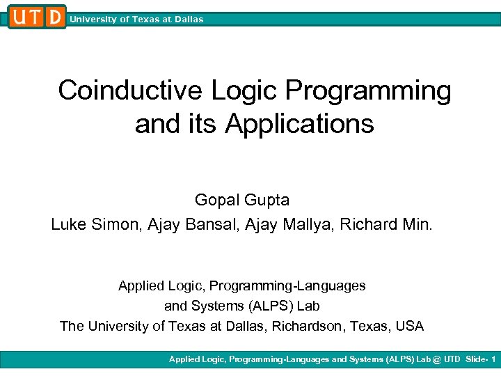 University of Texas at Dallas Coinductive Logic Programming and its Applications Gopal Gupta Luke