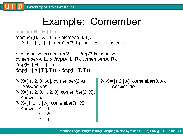 University of Texas at Dallas Example: Comember(H, [ H | T ]). member(H, [