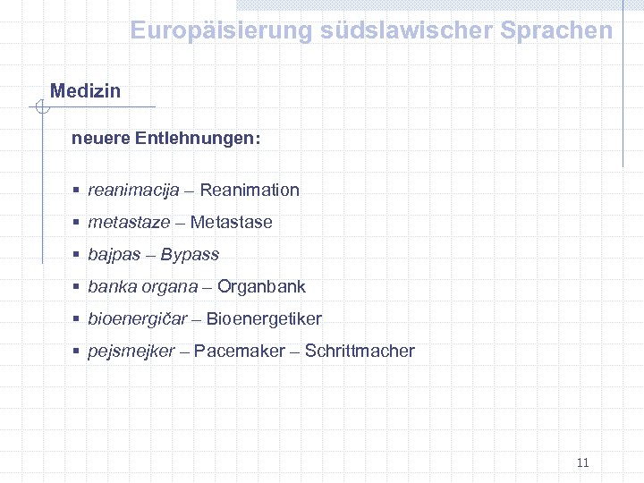 Europäisierung südslawischer Sprachen Medizin neuere Entlehnungen: § reanimacija – Reanimation § metastaze – Metastase