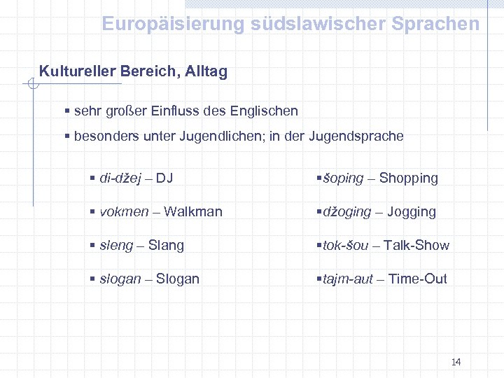 Europäisierung südslawischer Sprachen Kultureller Bereich, Alltag § sehr großer Einfluss des Englischen § besonders