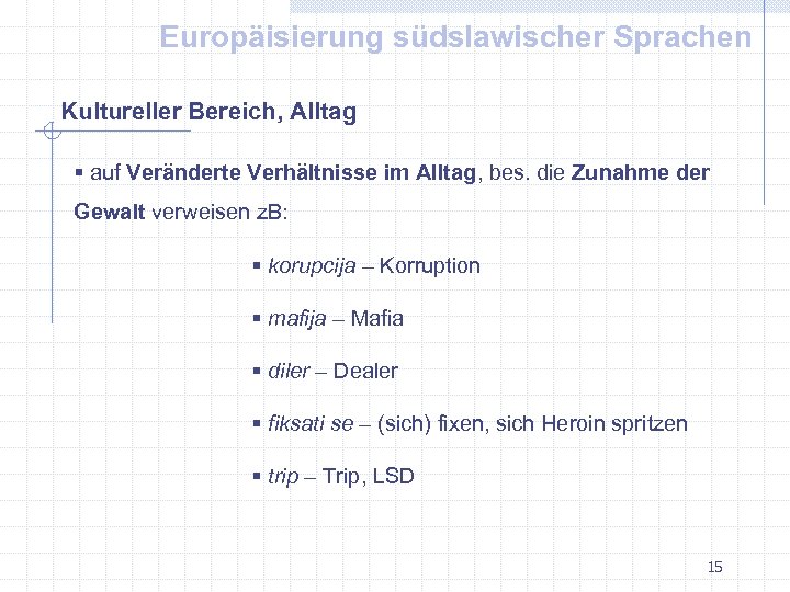 Europäisierung südslawischer Sprachen Kultureller Bereich, Alltag § auf Veränderte Verhältnisse im Alltag, bes. die