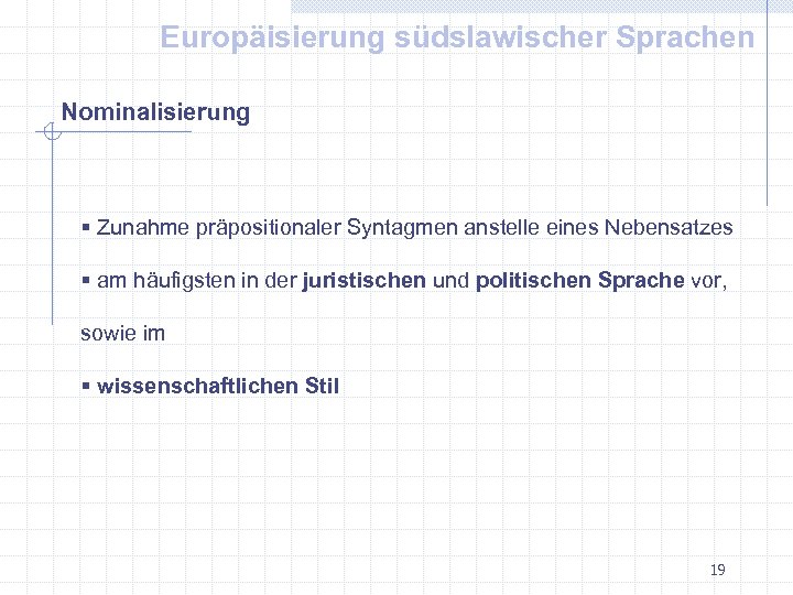 Europäisierung südslawischer Sprachen Nominalisierung § Zunahme präpositionaler Syntagmen anstelle eines Nebensatzes § am häufigsten