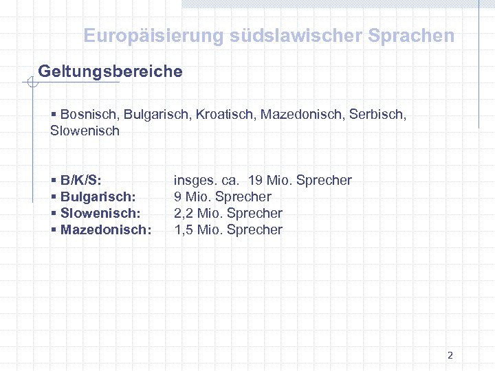 Europäisierung südslawischer Sprachen Geltungsbereiche § Bosnisch, Bulgarisch, Kroatisch, Mazedonisch, Serbisch, Slowenisch § B/K/S: §