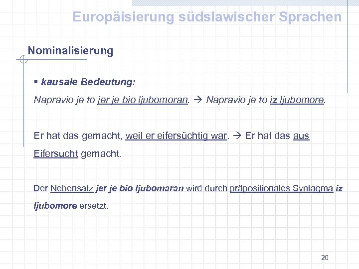 Europäisierung südslawischer Sprachen Nominalisierung § kausale Bedeutung: Napravio je to jer je bio ljubomoran.