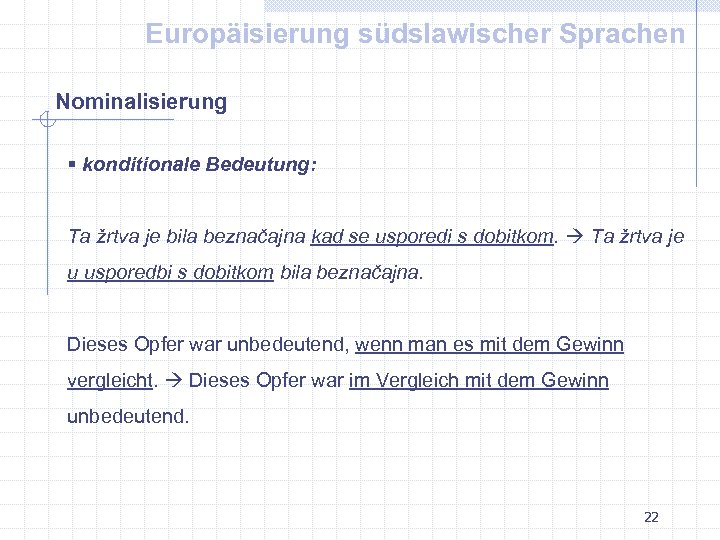 Europäisierung südslawischer Sprachen Nominalisierung § konditionale Bedeutung: Ta žrtva je bila beznačajna kad se