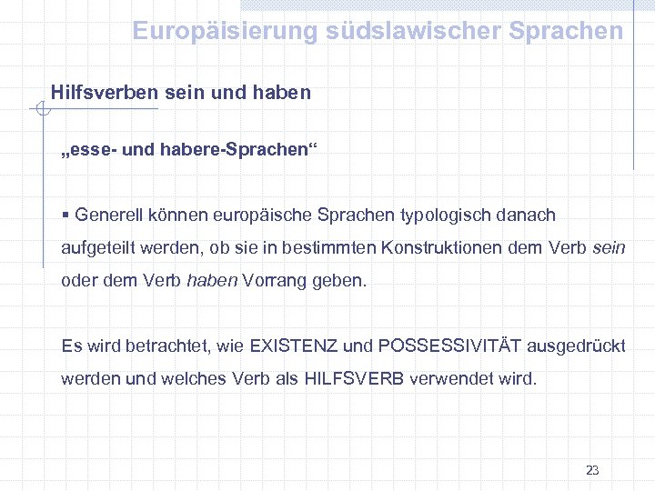 Europäisierung südslawischer Sprachen Hilfsverben sein und haben „esse- und habere-Sprachen“ § Generell können europäische