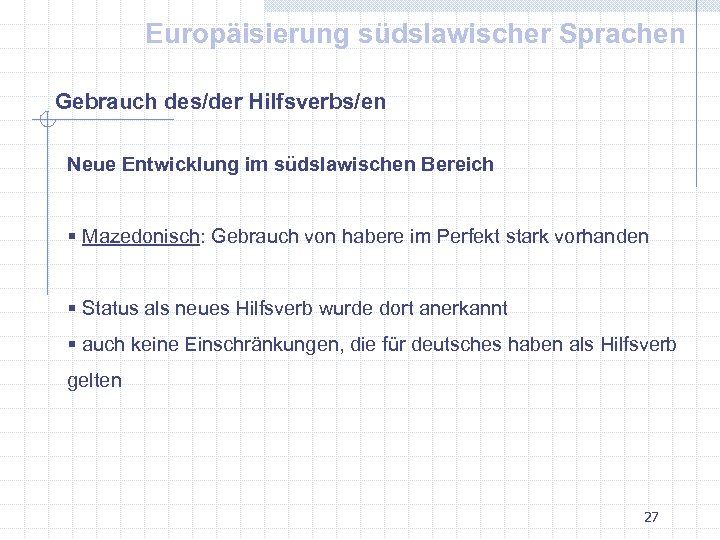 Europäisierung südslawischer Sprachen Gebrauch des/der Hilfsverbs/en Neue Entwicklung im südslawischen Bereich § Mazedonisch: Gebrauch