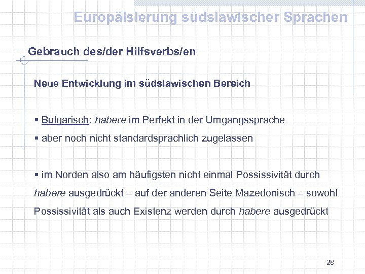 Europäisierung südslawischer Sprachen Gebrauch des/der Hilfsverbs/en Neue Entwicklung im südslawischen Bereich § Bulgarisch: habere