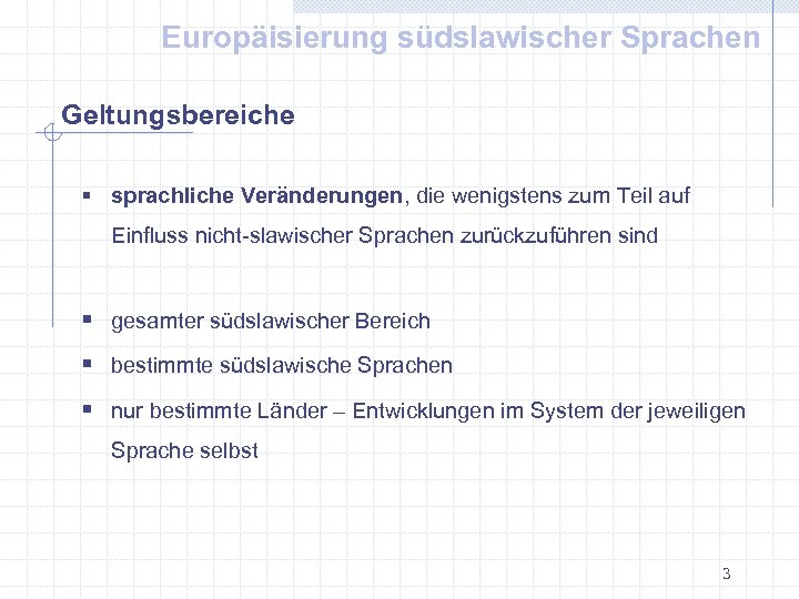 Europäisierung südslawischer Sprachen Geltungsbereiche § sprachliche Veränderungen, die wenigstens zum Teil auf Einfluss nicht-slawischer