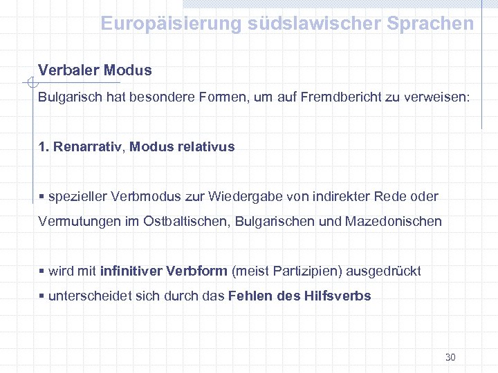 Europäisierung südslawischer Sprachen Verbaler Modus Bulgarisch hat besondere Formen, um auf Fremdbericht zu verweisen: