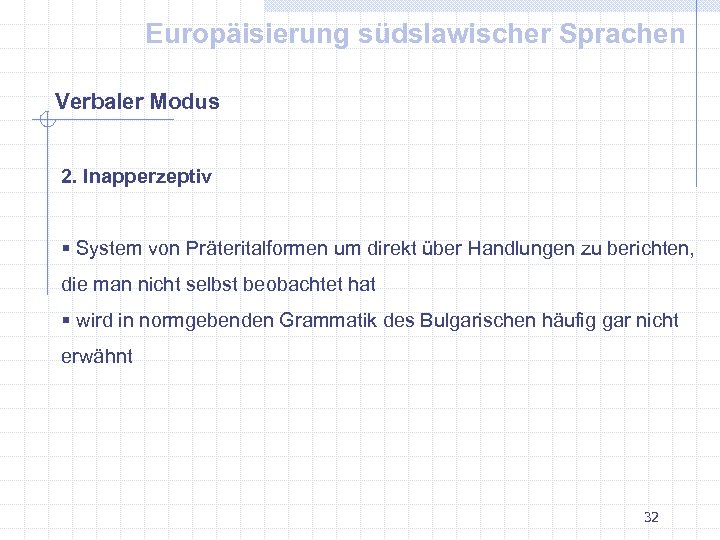 Europäisierung südslawischer Sprachen Verbaler Modus 2. Inapperzeptiv § System von Präteritalformen um direkt über