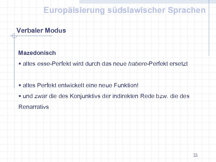 Europäisierung südslawischer Sprachen Verbaler Modus Mazedonisch § altes esse-Perfekt wird durch das neue habere-Perfekt