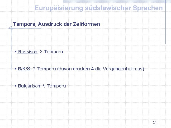 Europäisierung südslawischer Sprachen Tempora, Ausdruck der Zeitformen § Russisch: 3 Tempora § B/K/S: 7