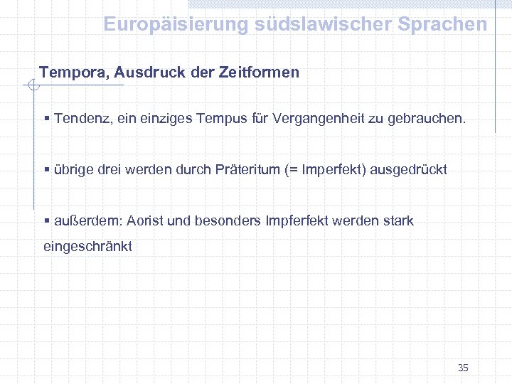 Europäisierung südslawischer Sprachen Tempora, Ausdruck der Zeitformen § Tendenz, einziges Tempus für Vergangenheit zu