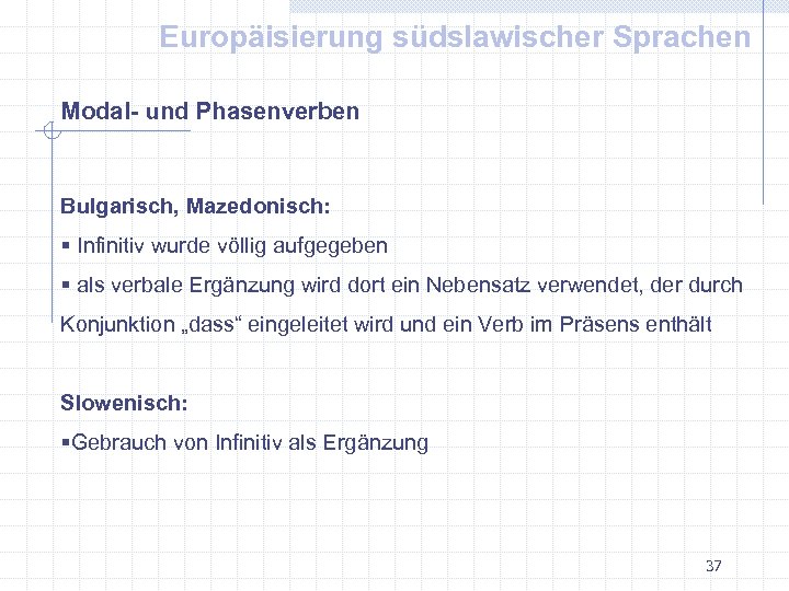 Europäisierung südslawischer Sprachen Modal- und Phasenverben Bulgarisch, Mazedonisch: § Infinitiv wurde völlig aufgegeben §