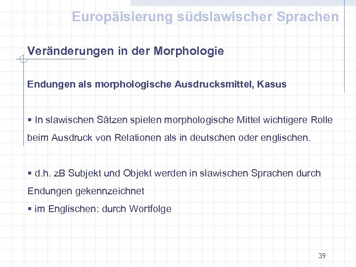 Europäisierung südslawischer Sprachen Veränderungen in der Morphologie Endungen als morphologische Ausdrucksmittel, Kasus § In