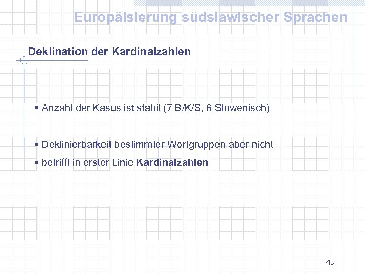 Europäisierung südslawischer Sprachen Deklination der Kardinalzahlen § Anzahl der Kasus ist stabil (7 B/K/S,